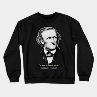 Richard Wagner Quote Crewneck Sweatshirt